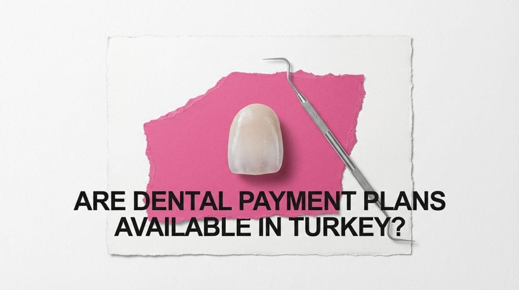 Dental payment plan options available for patients travelling to Turkey for treatment